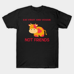 Eat fruit and veggie not friends T-Shirt